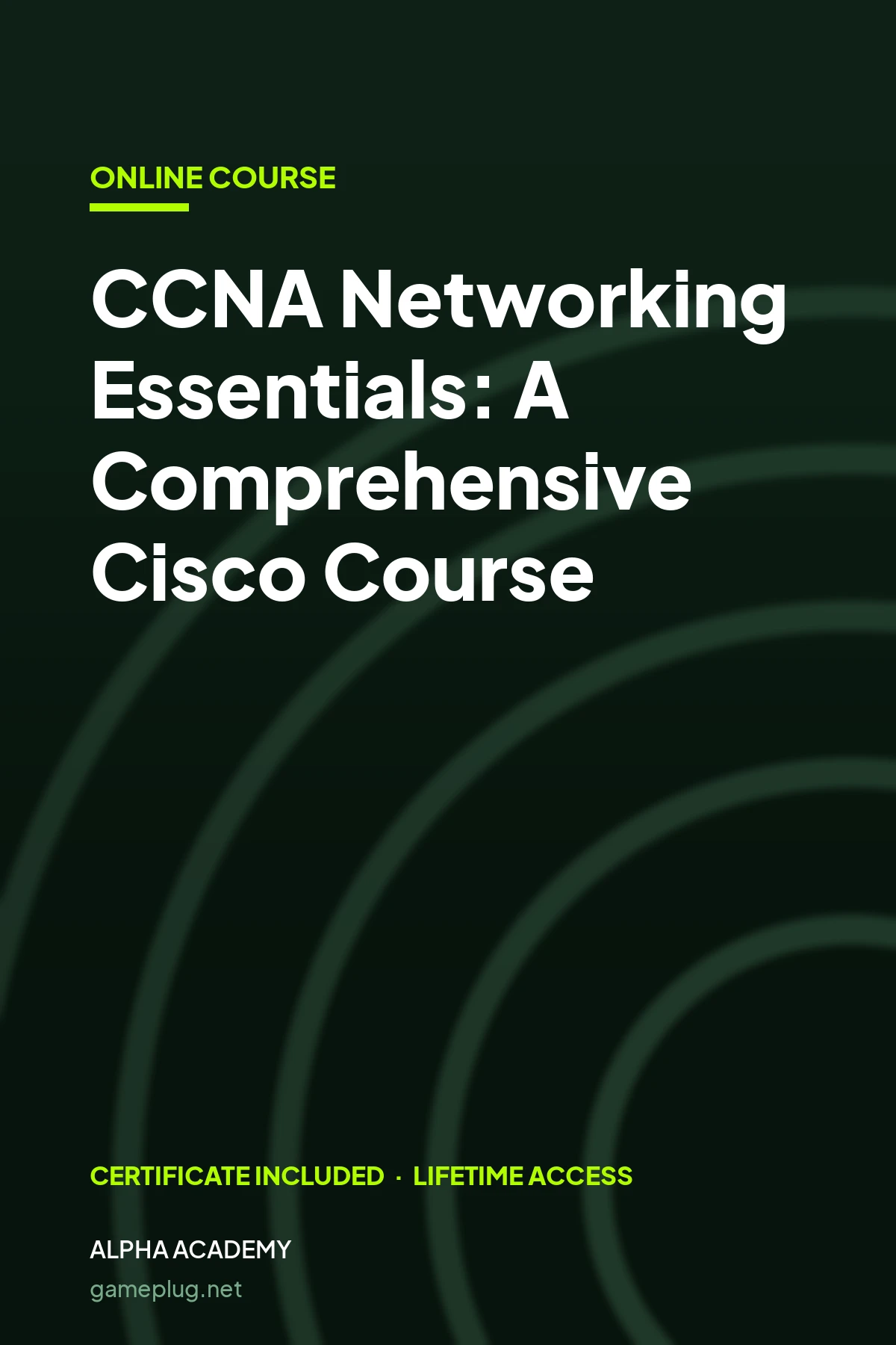 CCNA Networking Essentials: A Comprehensive Cisco Course Alpha Academy Code