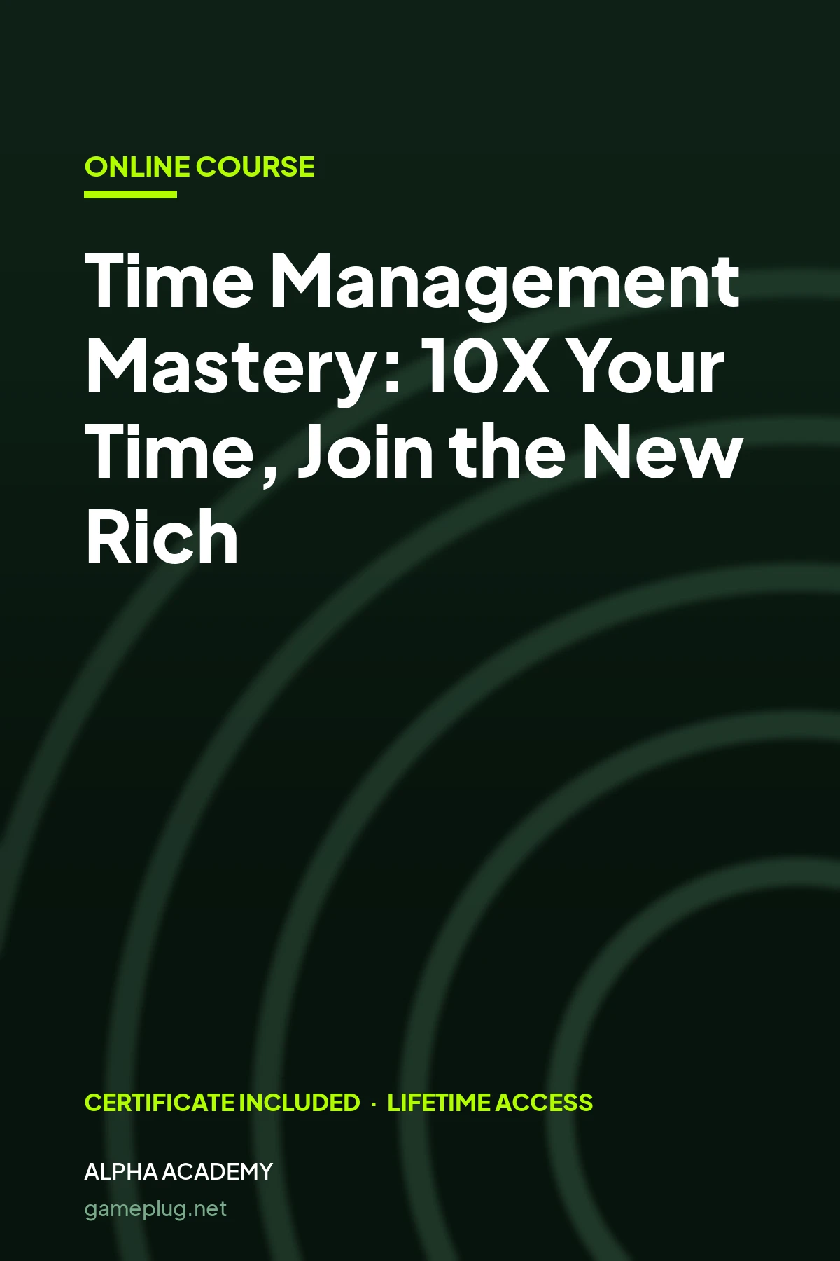Time Management Mastery: 10X Your Time, Join the New Rich Alpha Academy Code