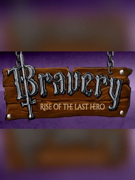 Bravery: Rise of The Last Hero