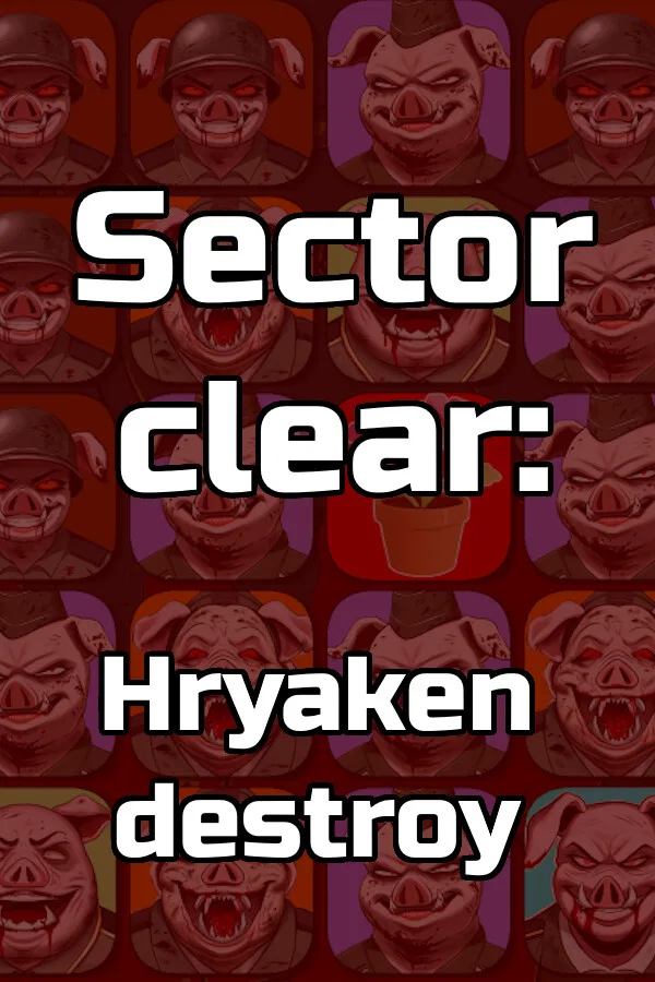 Sector clear: Hryaken destroy PC