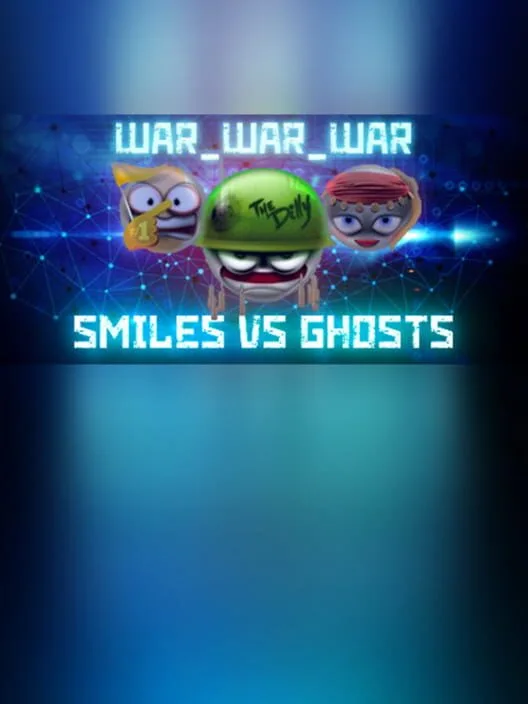 WAR_WAR_WAR: Smiles vs Ghosts