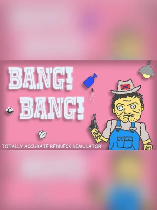 BANG! BANG! Totally Accurate Redneck Simulator
