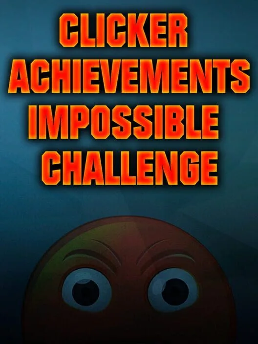CLICKER ACHIEVEMENTS - THE IMPOSSIBLE CHALLENGE