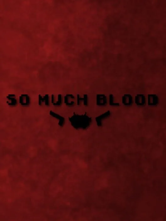 So Much Blood