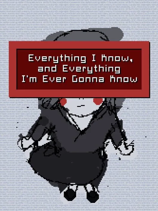 Everything I Know, and Everything I'm Ever Gonna Know PC